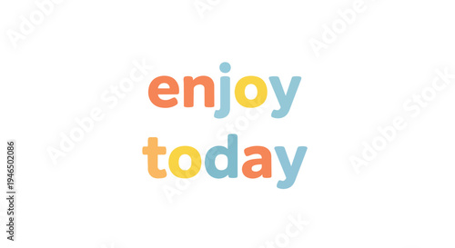 Vibrantly colored 'enjoy today' typography design on a pristine white background, conveying a cheerful message of daily appreciation and positivity