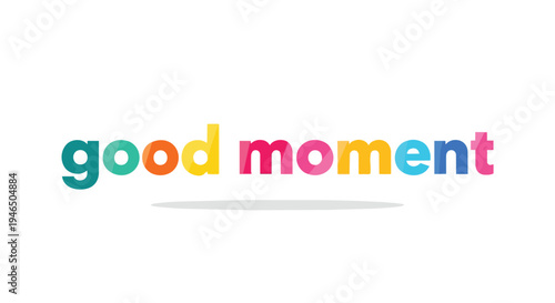 A vibrant and uplifting graphic illustration showcasing the phrase 'good moment' in a captivating array of cheerful, multi-colored typography. This