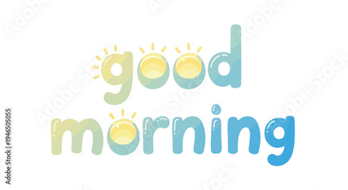 A vibrant 'good morning' message radiating positivity with cheerful typography, delightful gradients, and a warm sunny glow, perfect for uplifting