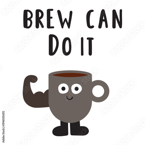 Cute Coffee Mug Character Smiling Showing Biceps with Steam and Brew Can Do It Quote. Flat Vector Illustration