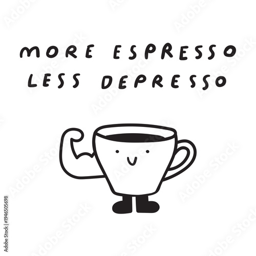 Little Espresso Cup Smiling Showing Biceps with More Espresso Less Depresso Quote. Outline on White Background