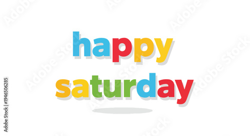 A vibrant and playfully colored typographic greeting displaying 'Happy Saturday' in varied hues with soft shadows, symbolizing the joyful arrival of