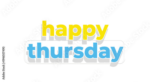Vibrant 'Happy Thursday' text in a cheerful yellow and blue color scheme, bringing mid-week joy.