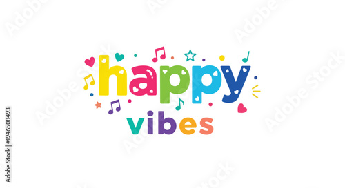 Colorful playful happy vibes typography with musical notes hearts and stars expressing joy and positivity