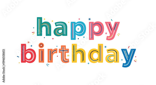 A vibrantly colored 'Happy Birthday' message, featuring playful typography and an array of festive confetti elements, perfect for all joyous
