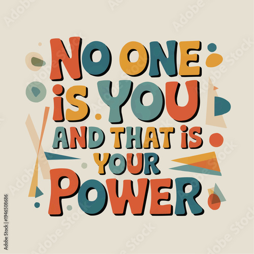Colorful motivational lettering poster with no one is you and that is your power message playful hand drawn typography on soft neutral background for self love confidence decor prints and apparel