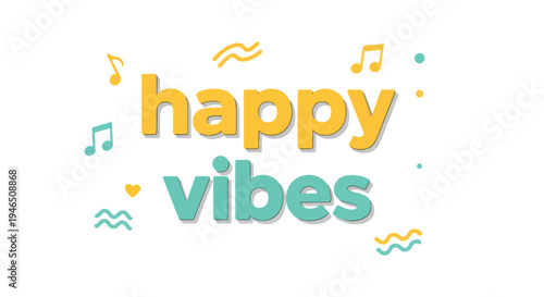 Cheerful "Happy Vibes" text graphic with playful musical notes and abstract shapes conveying joyful emotional expression and positive energy.