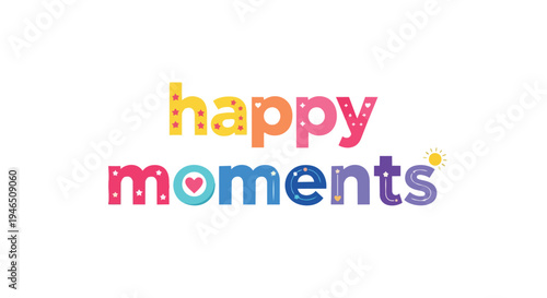 Colorful typographic graphic conveying cheerful emotions and precious times perfect for inspirational designs children's themes or general positive