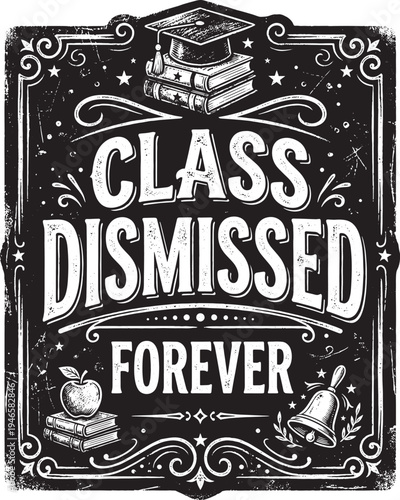 Class Dismissed Forever Vintage Chalkboard Typography T-shirt Design.