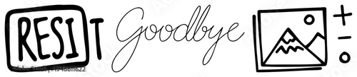 Bold "RESIST" in blocky font, elegant cursive "Goodbye",, plus/minus symbols minimalist protest art, digital doodle, activist slogan, graphic design element.