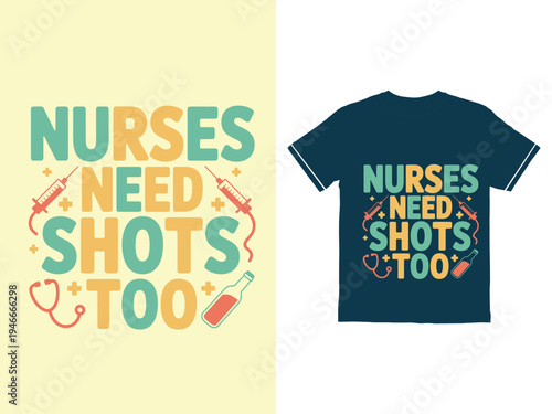 Funny nurses need shots too graphic tshirt design with medical icons and bold lettering typhography t shirt design