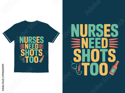 Humorous typography design Nurses Need Shots Too with medical icons and beverage bottle typhography t shirt design