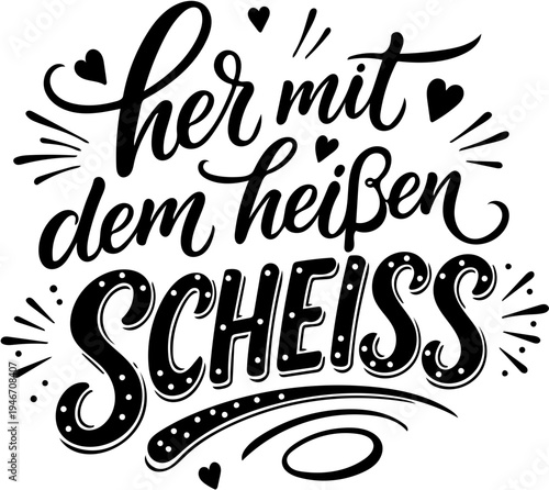 Freches Handlettering Design mit dem deutschen Text: Her mit dem heißen Scheiß. Ideal für Social Media oder T Shirts oder Statement Produkte. 