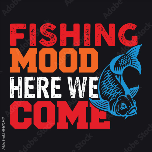 Fishing Mood Here We Come Funny Fishing Typography Design