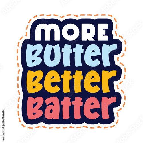 More Butter Better Batter Baking Typography. Perfect for t-shirt design, stickers, posters, social media graphics, and motivational typography artwork. Clean vector illustration isolated on white back