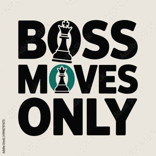 Boss Moves Only Chess King Queen Strategy Leadership Success T Shirt Design