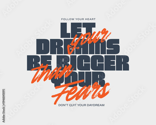 Let Your Dreams Be Bigger Than Your Fears Motivational Quote.