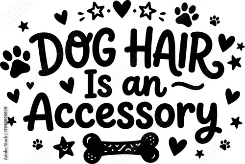 Playful hand lettering dog hair is an accessory phrase with paw prints hearts stars and bone vector art design