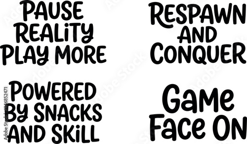 Hand lettered black gaming phrases pause reality play more powered by snacks and skill respawn and conquer game face on