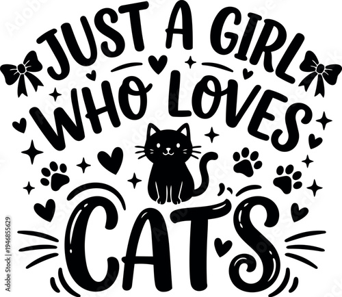 Playful black silhouette cat with heart shapes paws and bows surrounding just a girl who loves cats typography design