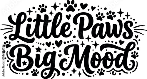 Hand lettering phrase little paws big mood with paw prints heart stars and decorative dots vector art design
