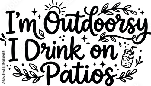 Hand lettering quote im outdoorsy i drink on patios with decorative leaves stars and mason jar vector art
