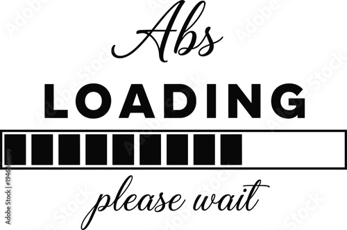 Abs loading progress bar motivation design, fitness workout humor quote illustration, gym training concept, bodybuilding progress message vector