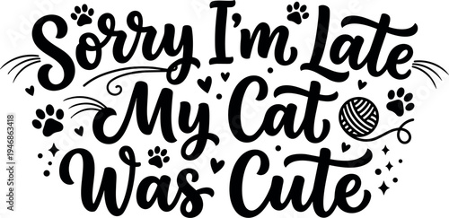 Hand lettering sorry im late my cat was cute phrase with paw prints and yarn ball vector art design