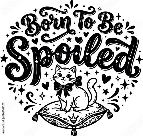 Hand drawn black and white cat sitting on decorative cushion with bow and born to be spoiled lettering with stars and hearts vector art