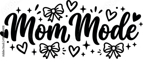 Hand lettering mom mode phrase with decorative hearts and bows black ink style motherhood celebration design