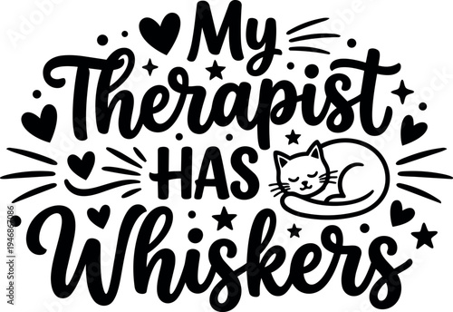 Black and white handwritten lettering my therapist has whiskers with sleeping cat illustration and decorative hearts stars and dots