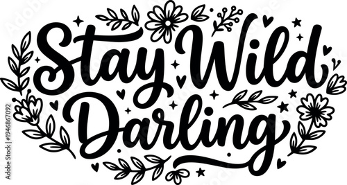 Black and white hand lettering stay wild darling inspirational quote with floral decoration and heart accents vector art design