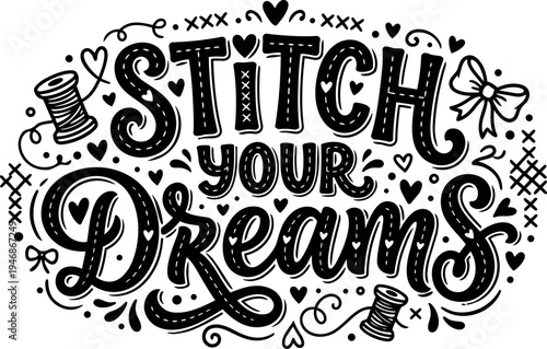 Hand lettering stitch your dreams phrase with thread spool and bow decorative elements black and white vector art design