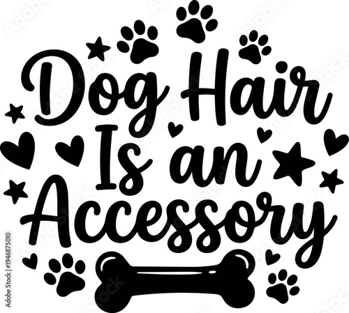Black silhouette dog hair is an accessory typography with paw prints heart shapes and bone illustration design