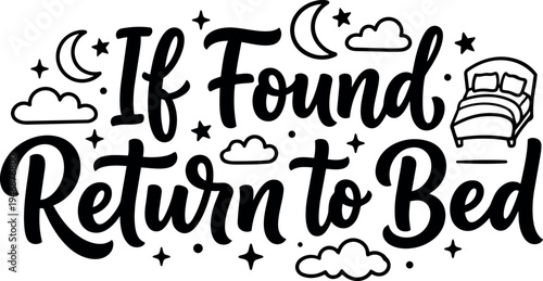 Hand lettering phrase if found return to bed with clouds stars and crescent moons black and white vector art