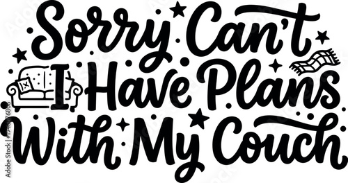 Black and white hand lettering sorry cant have plans with my couch phrase handwritten decorative stars and small couch illustration