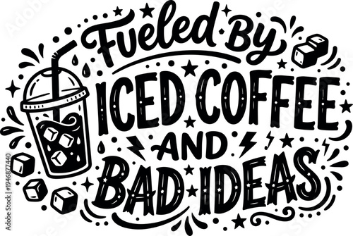 Black and white hand drawn lettering fueled by iced coffee and bad ideas with ice cubes and decorative stars icon set