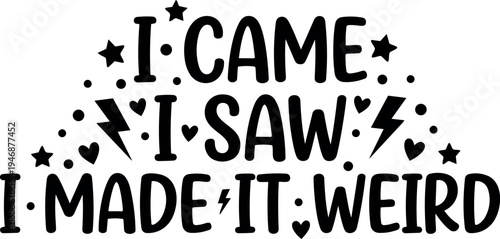 Hand drawn black lettering i came i saw i made it weird with stars hearts and lightning bolt icons in fun quirky style