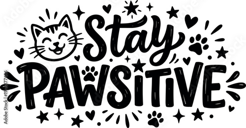 Black and white hand drawn inspirational stay pawsitive text with happy cat face and paw print decorative elements
