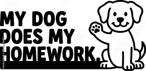 Cartoon dog waving My Dog Does My Homework text line art