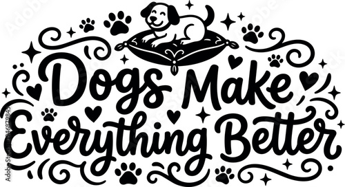 Hand drawn dog lying on pillow with decorative paw prints hearts and swirls saying dogs make everything better vector art design