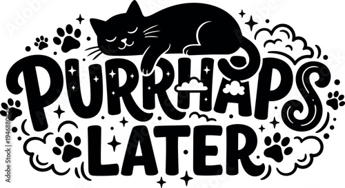 Playful black cat sleeping peacefully atop whimsical hand lettering phrase purrhaps later with paw prints and stars