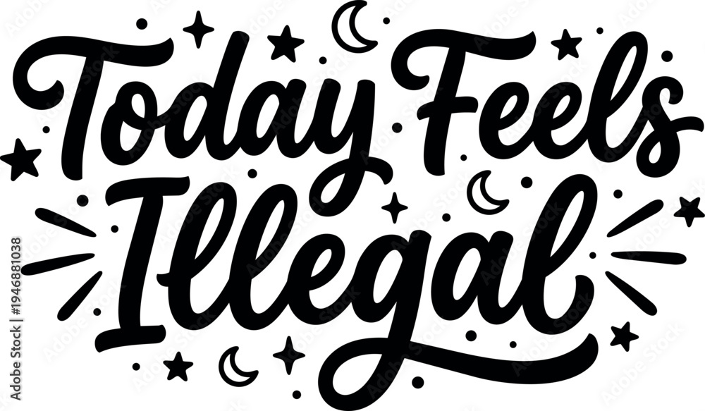 Obraz premium Hand lettering calligraphy style phrase today feels illegal with decorative stars and moons design in black and white vector art
