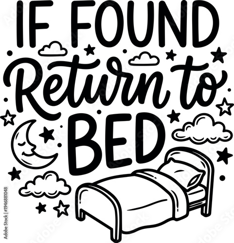 Black and white hand drawn lettering if found return to bed with bed cloud moon stars illustration