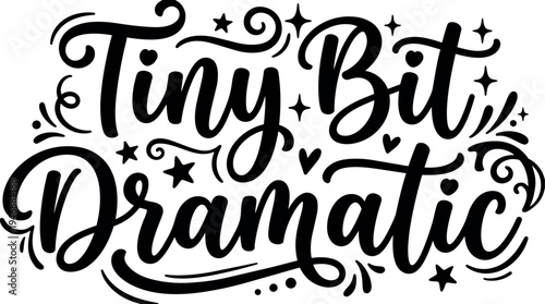 Hand lettering typography with tiny bit dramatic phrase decorated with stars hearts swirls black and white vector art