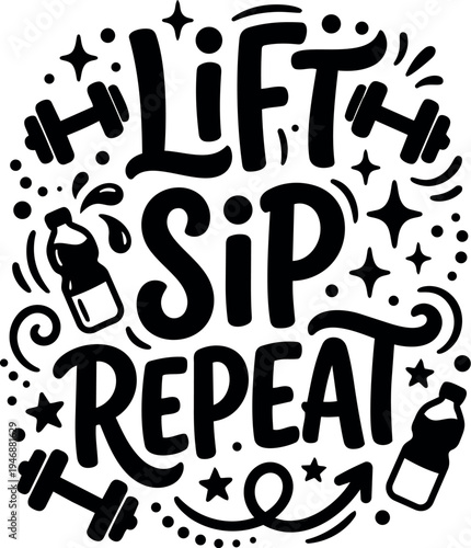 Motivational black and white hand lettering lift sip repeat design with fitness dumbbells and water bottles illustration