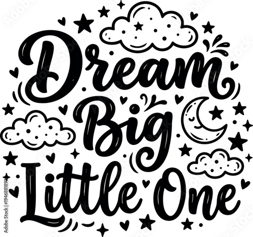Hand lettering dream big little one inspiring phrase with stars clouds and crescent moon decorative elements