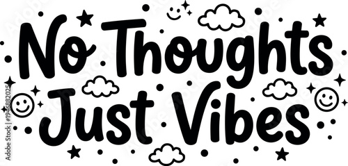 Black handwritten lettering no thoughts just vibes surrounded by smiling faces clouds and stars decorative vector art