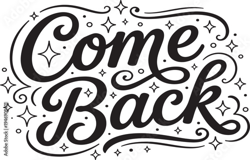 Decorative "Come Back" Calligraphy with Sparkle Accents.