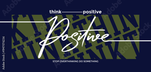 Think positive, stop overthinking do something. Stylish slogan typography tee shirt design. Motivation and inspirational quote. Clothing,t shirt,apparel and other uses.